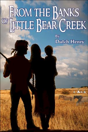 FROM THE BANKS OF LITTLE BEAR CREEK, Dutch Henry